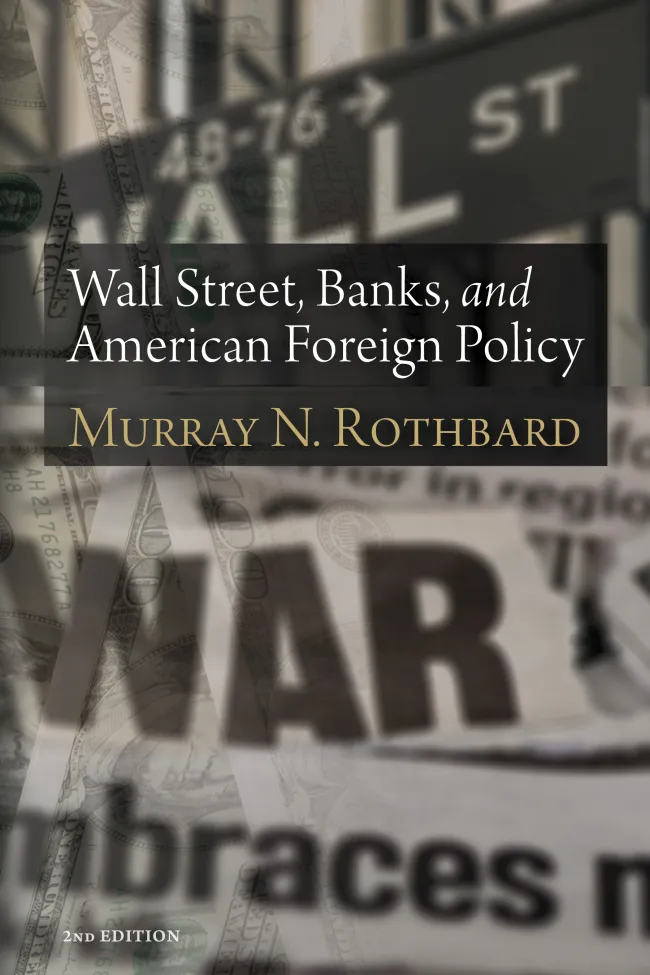 Wall Street, Banks, and American Foreign Policy by Rothbard